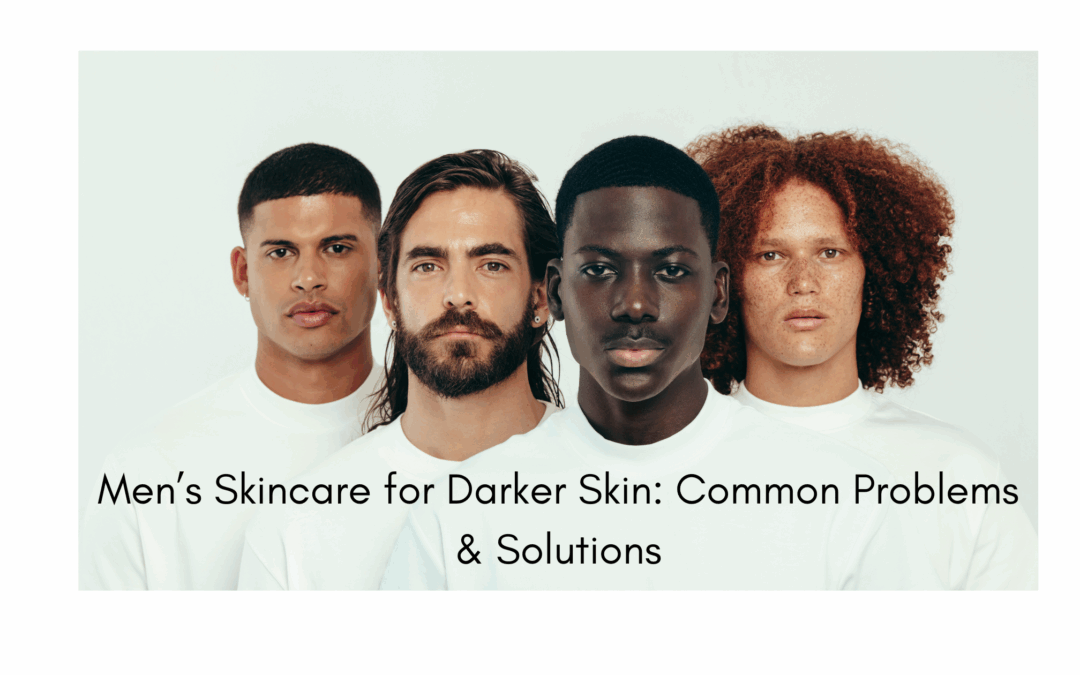 Men’s Skincare for Dark Skin: Common Problems & Solutions